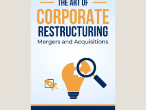 The Art of Corporate Restructuring: Mergers and Acquisitions